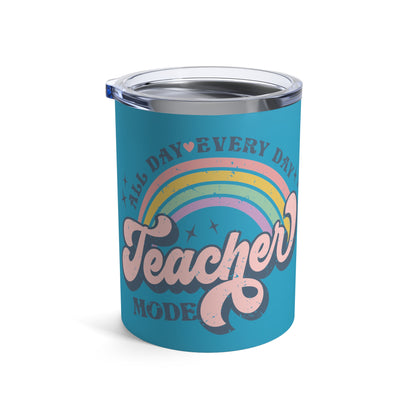 Teacher Mode All Day Every Day Stainless Steel Tumbler 10oz