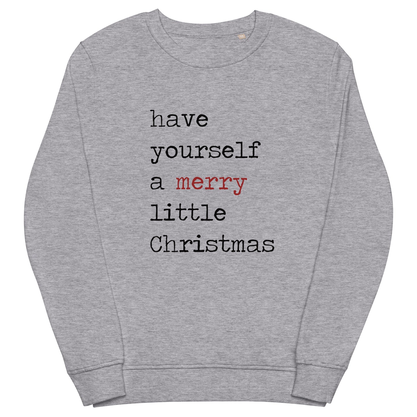 Have Yourself A Merry Little Christmas Unisex Organic Sweatshirt