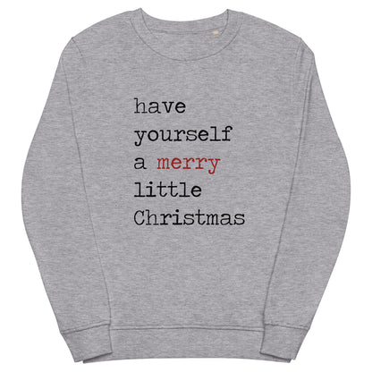 Have Yourself A Merry Little Christmas Unisex Organic Sweatshirt