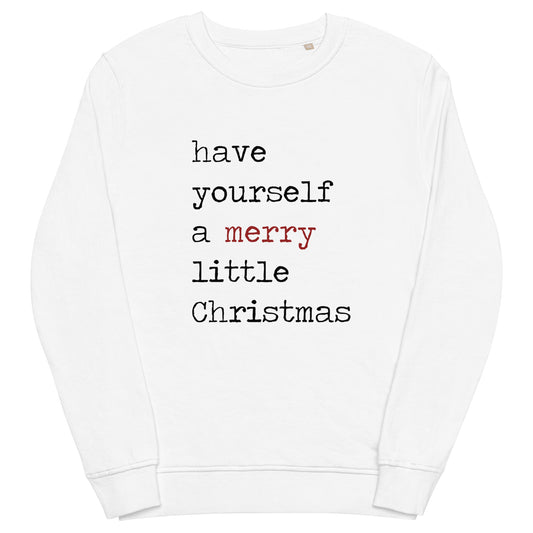 Have Yourself A Merry Little Christmas Unisex Organic Sweatshirt