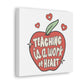 Teaching Is A Work Of Heart Canvas Gallery Wrap